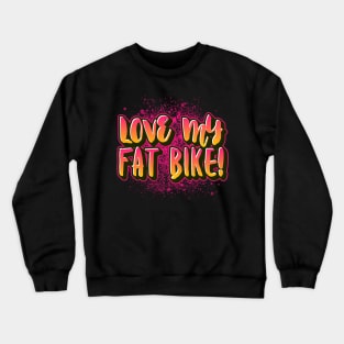 Love My Fat Bike Crewneck Sweatshirt